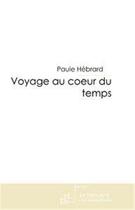 Couverture du livre « Voyage au coeur du temps » de Paule Hebrard aux éditions Edilivre-aparis