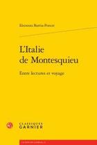 Couverture du livre « L'Italie de Montesquieu ; entre lectures et voyage » de Eleonora Barria-Poncet aux éditions Classiques Garnier