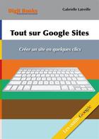 Couverture du livre « Tout sur Google Sites » de Gabrielle Latreille aux éditions Digit Books