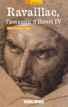 Couverture du livre « Ravaillac, l'assassin d'Henry IV » de Jean-Francois Bege aux éditions Sud Ouest