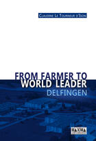 Couverture du livre « From farmer to world leader ; Delfingen » de Claudine Le Tourneur D'Ison aux éditions Editions Maxima
