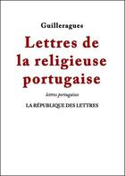 Couverture du livre « Lettres de la religieuse portugaise » de Guilleragues G D. aux éditions Republique Des Lettres