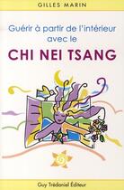 Couverture du livre « Guérir de l'interieur avec le Chi Nei Tsang » de Marin Gilles aux éditions Guy Trédaniel