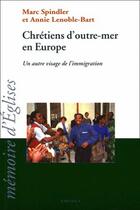 Couverture du livre « Chretiens d'outre-mer en europe - un autre visage de l'immigration » de Marc Spindler aux éditions Karthala