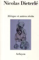 Couverture du livre « Afrique et autres recits » de Nicolas Dieterle aux éditions Arfuyen