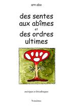 Couverture du livre « Des sentes aux abîmes et des ordres ultimes » de Arn Abo aux éditions Francois Baudez