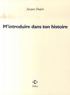 Couverture du livre « M'introduire dans ton histoire » de Jacques Dupin aux éditions P.o.l