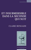 Couverture du livre « Et insubmersible dans la seconde qui suit » de Claire Rengade aux éditions Espaces 34
