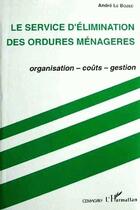 Couverture du livre « Le service d'élimination des ordures ménageres ; organisation, coûts, gestion » de Andre Le Bozec aux éditions Quae