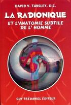 Couverture du livre « La radionique et l'anatomie subtile de l'homme » de Tansley David V. aux éditions Guy Trédaniel