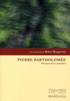 Couverture du livre « Pierre Bartholomée ; parcours d'un musicien » de Wangermee R aux éditions Mardaga Pierre