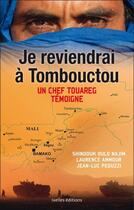 Couverture du livre « Je reviendrai à Tombouctou ; un chef Touareg témoigne » de Jean-Luc Peduzzi et Laurence Ammour et Shindouk Ould Najim aux éditions Ixelles