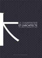 Couverture du livre « Le charpentier et l'architecte » de Benoit Jacquet et Manuel Tardits et Teruaki Matsuzaki aux éditions Ppur