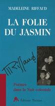Couverture du livre « La folie du jasmin ; poèmes dans la nuit coloniale » de Madeleine Riffaud aux éditions Tiresias