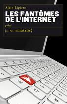 Couverture du livre « Les Fantômes de l'Internet » de Alain Lipietz aux éditions Les Petits Matins