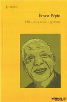 Couverture du livre « Dit de la roche gravée » de Ernest Pepin aux éditions Memoire D'encrier