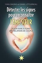 Couverture du livre « Détectez les signes pour reconnaître l'âme soeur ; pour vivre à fond une relation de couple » de Daniel Letourneau et Yvan Gingras aux éditions Éditions Atma Internationales