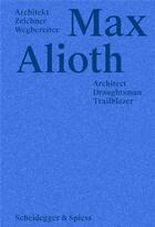 Couverture du livre « Max Alioth : architect, draughtsman, trailblazer » de  aux éditions Scheidegger