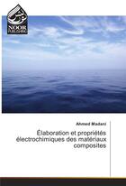 Couverture du livre « Elaboration Et Proprietes Electrochimiques Des Materiaux Composites » de Madani-A aux éditions Noor Publishing
