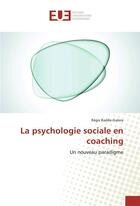 Couverture du livre « La psychologie sociale en coaching » de Radde-Galera Regis aux éditions Editions Universitaires Europeennes