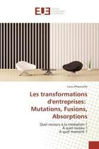 Couverture du livre « Les transformations d'entreprises: mutations, fusions, absorptions - quel recours a la mediation ? a » de D'Hauteville Louis aux éditions Editions Universitaires Europeennes