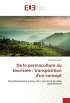 Couverture du livre « De la permaculture au tourisme : transposition d'un concept » de Poudret Caroline aux éditions Editions Universitaires Europeennes