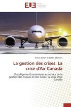 Couverture du livre « La gestion des crises: la crise d'air canada - l'intelligence economique au service de la gestion de » de Saltet De Sablet D'E aux éditions Editions Universitaires Europeennes