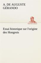 Couverture du livre « Essai historique sur l'origine des hongrois » de Gerando A D (. aux éditions Tredition