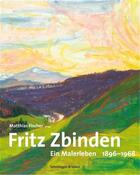 Couverture du livre « Fritz zbinden - ein malerleben 1896-1968 /allemand » de Matthias Fischer (Ed aux éditions Scheidegger