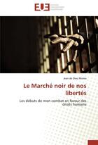 Couverture du livre « Le marché noir de nos libertés ; les débuts de mon combat en faveur des droits humains » de Jean De Dieu Momo aux éditions Editions Universitaires Europeennes