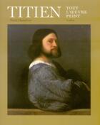 Couverture du livre « Titien ; tout l'oeuvre peint » de Peter Humfrey aux éditions Ludion