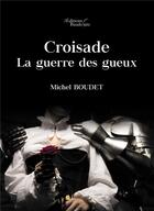 Couverture du livre « Croisade ; la guerre des gueux » de Michel Boudet aux éditions Baudelaire