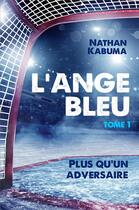 Couverture du livre « L'ange bleu t.1 : plus qu'un adversaire » de Nathan Kabuma aux éditions Librinova