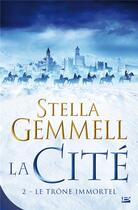 Couverture du livre « La cité Tome 2 : le trône immortel » de Stella Gemmell aux éditions Bragelonne