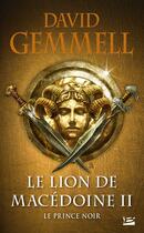 Couverture du livre « Le lion de Macédoine Tome 2 : Le Prince noir » de David Gemmell aux éditions Bragelonne