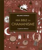 Couverture du livre « Ma bible du chamanisme » de Melanie Chereau aux éditions Leduc