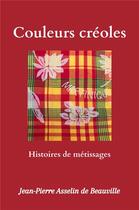 Couverture du livre « Couleurs créoles : Histoires de métissages » de Jean-Pierre Asselin De Beauville aux éditions Librinova