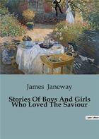 Couverture du livre « Stories of boys and girls who loved the saviour » de Janeway James aux éditions Culturea