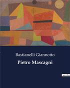 Couverture du livre « Pietro Mascagni » de Bastianelli Giannotto aux éditions Culturea