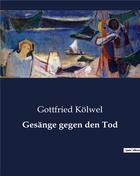 Couverture du livre « Gesänge gegen den Tod » de Gottfried Kolwel aux éditions Culturea