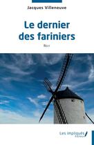 Couverture du livre « Le dernier des fariniers » de Jacques Villeneuve aux éditions Les Impliques