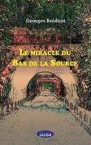 Couverture du livre « Le miracle du bas de la source » de Georges Bredent aux éditions Jasor