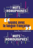 Couverture du livre « Jouons avec la langue française : Mots homophones, mots homographes » de Jean-Paul Camberlin aux éditions Wooz Editions