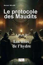 Couverture du livre « LE PROTOCOLE DES MAUDITS : Livre 3 : Les têtes de l'hydre » de Bernard Sellier aux éditions Bernard Sellier