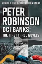 Couverture du livre « DCI Banks: The first three novels » de Peter Robinson aux éditions Pan Macmillan