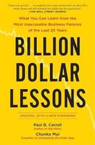 Couverture du livre « Billion dollar lessons ; what you can learn from the most inexcusable business fallures of the last 25 years » de Chunka Mui et Paul B. Carroll aux éditions Adult Pbs