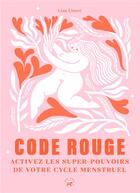 Couverture du livre « Code rouge : activez les super-pouvoirs de votre cycle menstruel » de Lisa Lister aux éditions Le Lotus Et L'elephant