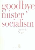 Couverture du livre « Goodbye mister socialism » de Antonio Negri aux éditions Seuil
