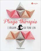 Couverture du livre « Pliage thérapie ; l'origami qui rend zen » de Myriam De Loor aux éditions Flammarion