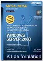 Couverture du livre « Kit Formation Examen ; Mcsa/Mcse 70-291 Infrastructure Reseau Windows Server 2003 » de J-C Mackin aux éditions Microsoft Press